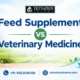 Feed Supplement vs Veterinary Medicine